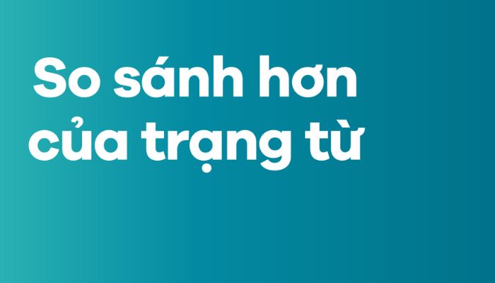 So sánh với trạng từ: Lý thuyết, công thức và bài tập thực hành hình 2 so-sanh-voi-trang-tu-ly-thuyet-cong-thuc-va-bai-tap-thuc-hanh-hinh-2.jpg