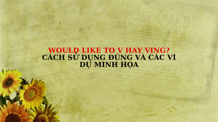 Would like to V hay Ving? Cách sử dụng đúng và các ví dụ minh họa hình 1 would-like-to-v-hay-ving-cach-su-dung-dung-va-cac-vi-du-minh-hoa-hinh-1.jpg
