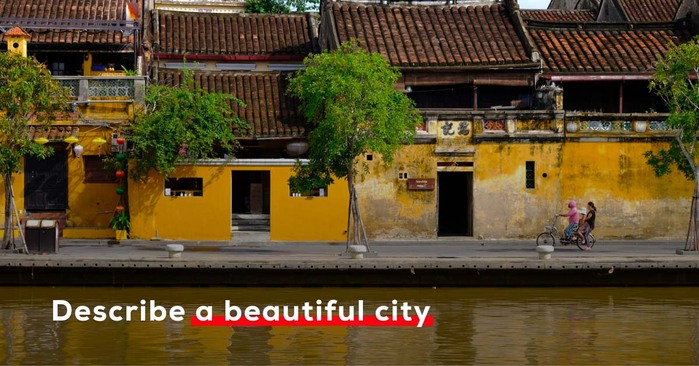 Bí quyết “ghi điểm” với chủ đề Describe a beautiful city trong IELTS Speaking hình 3 bi-quyet-ghi-diem-voi-chu-de-describe-a-beautiful-city-trong-ielts-speaking-hinh-3.jpg