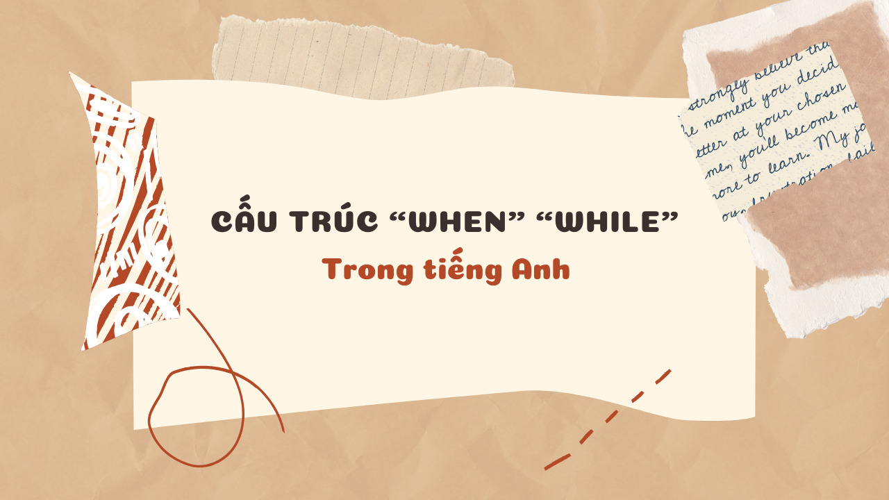 Bí quyết giúp bạn làm chủ cấu trúc “When” “While” trong tiếng Anh