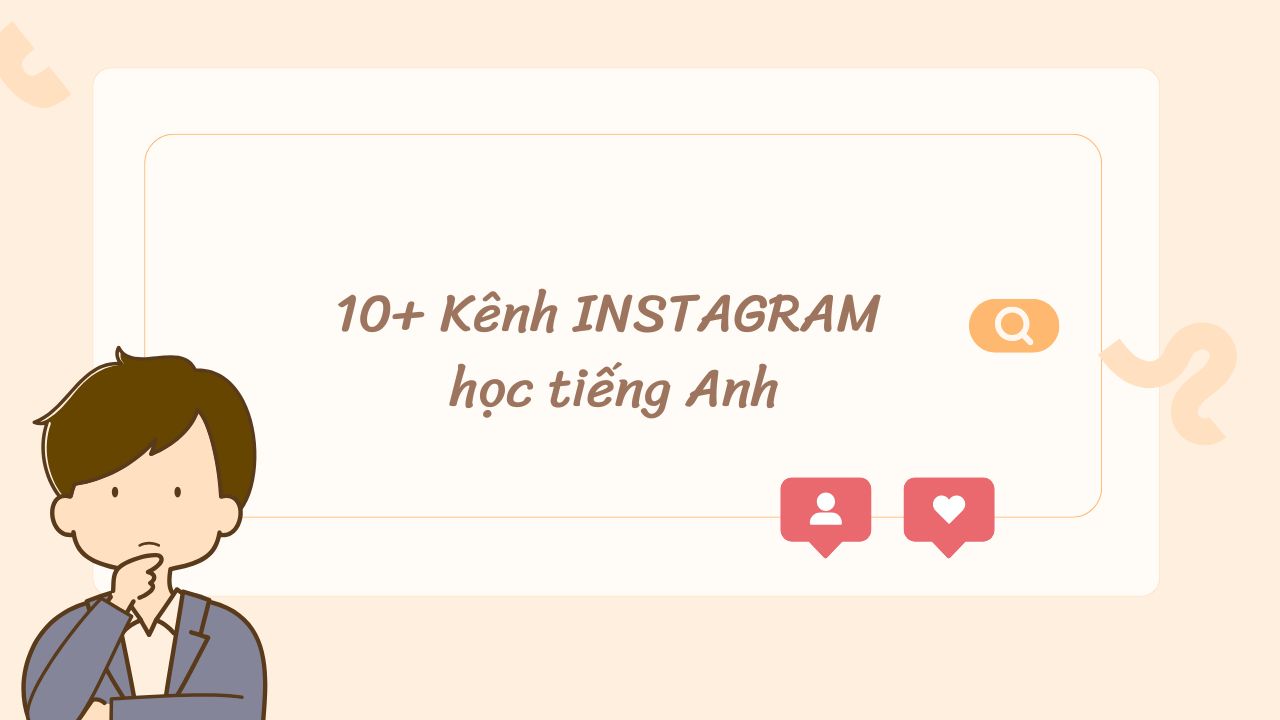 “Bỏ túi” 10+ kênh Instagram học tiếng Anh hiệu quả