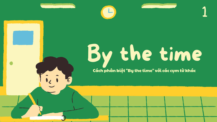 “By the time” là gì? Giải thích chi tiết về cụm từ này trong tiếng Anh hình 3 by-the-time-la-gi-giai-thich-chi-tiet-ve-cum-tu-nay-trong-tieng-anh-hinh-3.jpg