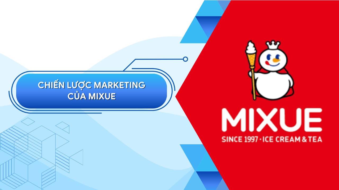 Chiến lược Marketing của Mixue – Bài học Marketing hiệu quả