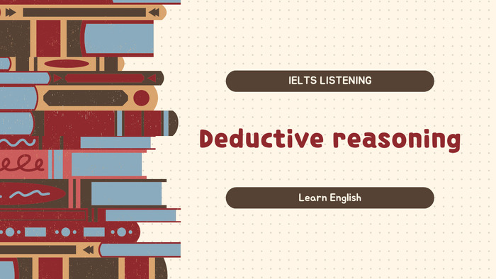Deductive reasoning trong IELTS: Cách phát triển tư duy logic trong bài thi IELTS Reading hình 1 deductive-reasoning-trong-ielts-cach-phat-trien-tu-duy-logic-trong-bai-thi-ielts-reading-hinh-1.jpg