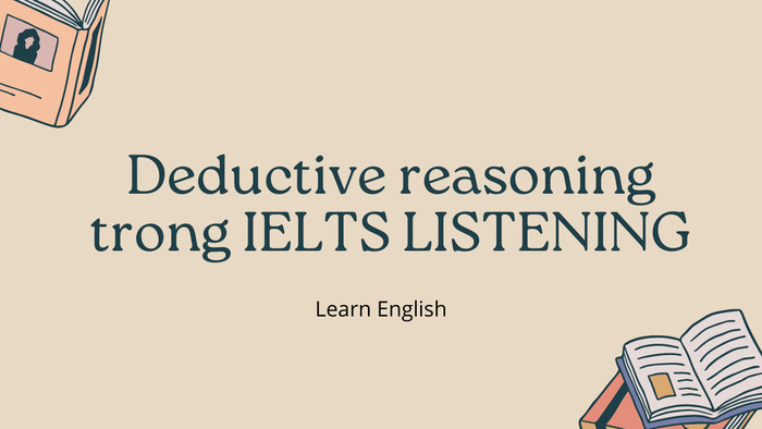 Deductive reasoning trong IELTS: Cách phát triển tư duy logic trong bài thi IELTS Reading hình 3 deductive-reasoning-trong-ielts-cach-phat-trien-tu-duy-logic-trong-bai-thi-ielts-reading-hinh-3.jpg