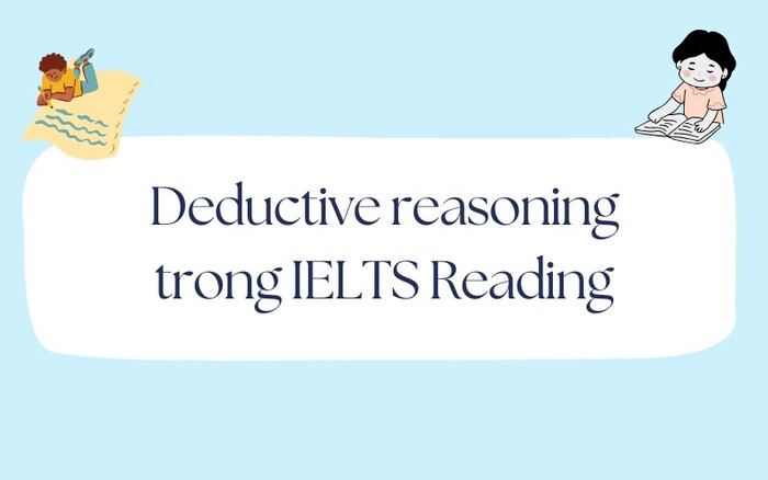 Deductive reasoning trong IELTS: Cách phát triển tư duy logic trong bài thi IELTS Reading hình 4 deductive-reasoning-trong-ielts-cach-phat-trien-tu-duy-logic-trong-bai-thi-ielts-reading-hinh-4.jpg