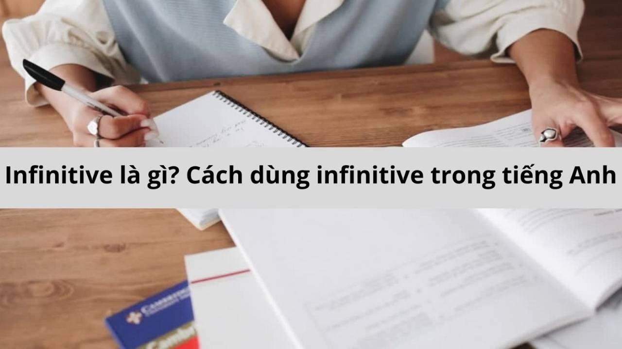 Infinitive là gì? Cách dùng infinitive trong tiếng Anh