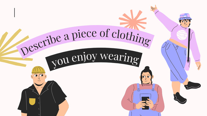 Trả lời chủ đề “Describe a piece of clothing you enjoy wearing” trong IELTS Speaking hình 1 tra-loi-chu-de-describe-a-piece-of-clothing-you-enjoy-wearing-trong-ielts-speaking-hinh-1.jpg