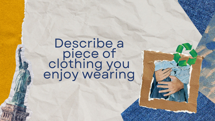Trả lời chủ đề “Describe a piece of clothing you enjoy wearing” trong IELTS Speaking hình 2 tra-loi-chu-de-describe-a-piece-of-clothing-you-enjoy-wearing-trong-ielts-speaking-hinh-2.jpg