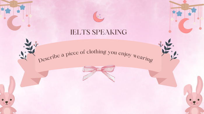 Trả lời chủ đề “Describe a piece of clothing you enjoy wearing” trong IELTS Speaking hình 3 tra-loi-chu-de-describe-a-piece-of-clothing-you-enjoy-wearing-trong-ielts-speaking-hinh-3.jpg