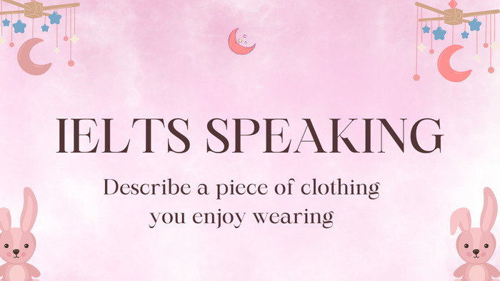 Trả lời chủ đề “Describe a piece of clothing you enjoy wearing” trong IELTS Speaking hình 4 tra-loi-chu-de-describe-a-piece-of-clothing-you-enjoy-wearing-trong-ielts-speaking-hinh-4.jpg