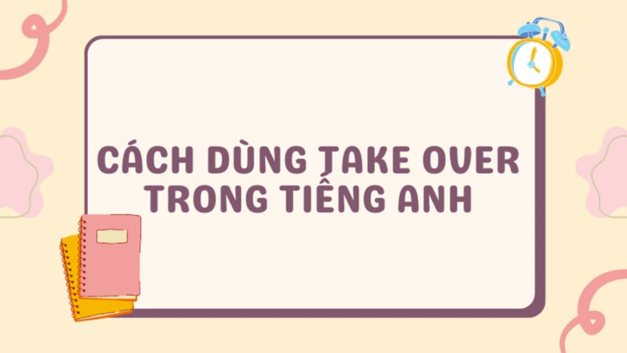 8 cấu trúc take over thường dùng trong tiếng Anh