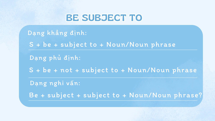 Cấu trúc Be subject to là gì? Cách sử dụng cấu trúc này ảnh 2 cau-truc-be-subject-to-la-gi-cach-su-dung-cau-truc-nay-anh-2.jpg