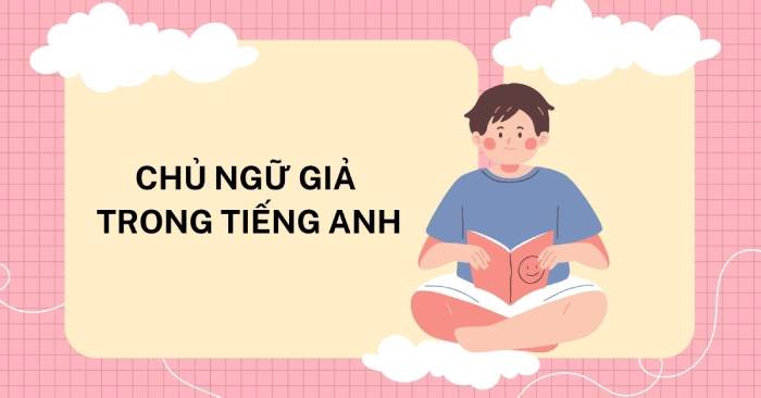 Chủ ngữ giả trong tiếng Anh là gì? Cấu trúc và cách sử dụng hình 1 chu-ngu-gia-trong-tieng-anh-la-gi-cau-truc-va-cach-su-dung-hinh-1.jpg