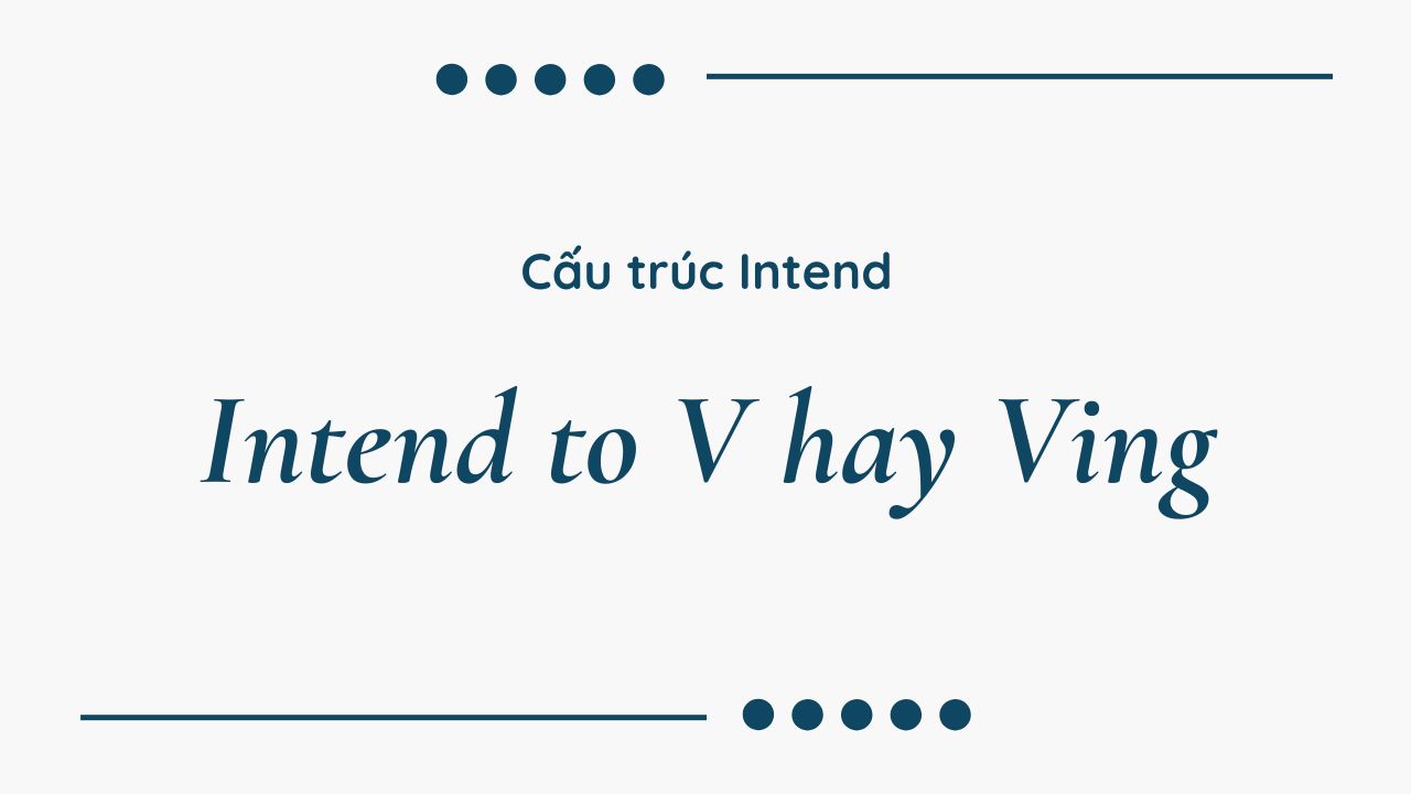 Intend là gì? Intend to V hay Ving