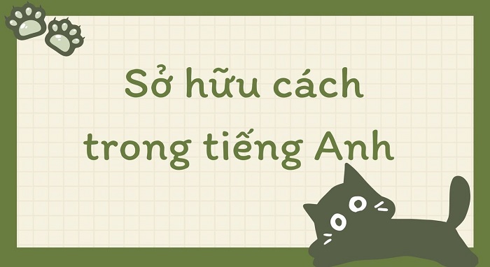 Possessive case là gì? Cách sử dụng sở hữu cách trong tiếng Anh hình 1 possessive-case-la-gi-cach-su-dung-so-huu-cach-trong-tieng-anh-hinh-1.jpg