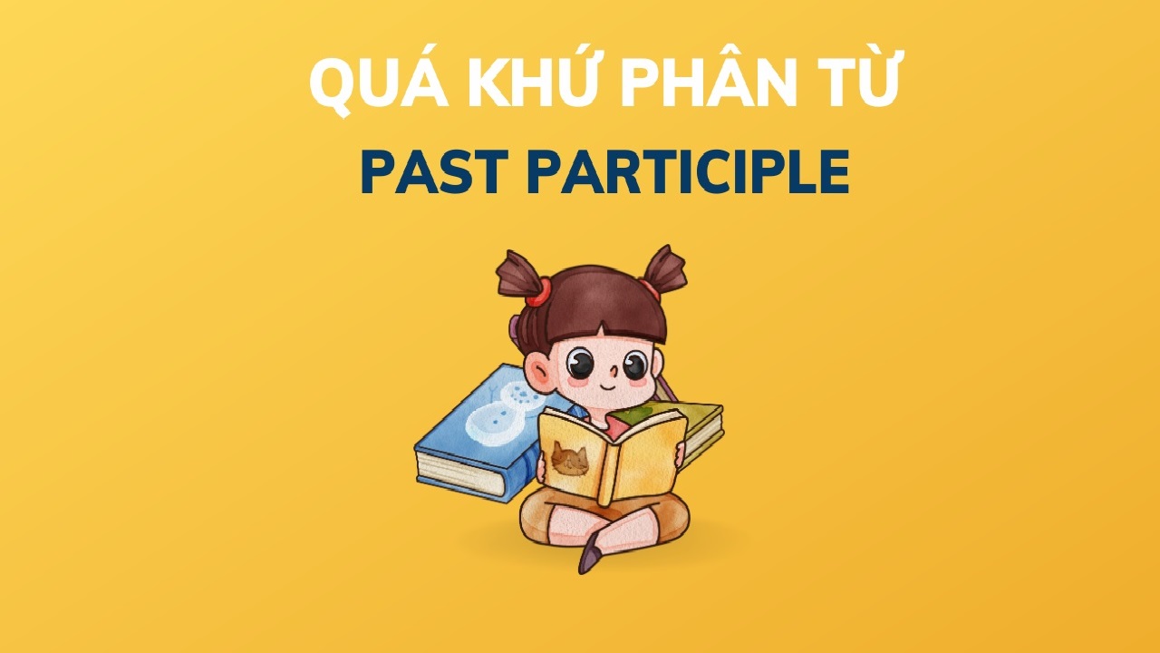 Tìm hiểu rõ về quá khứ phân từ – Cách nhận biết và sử dụng hiệu quả