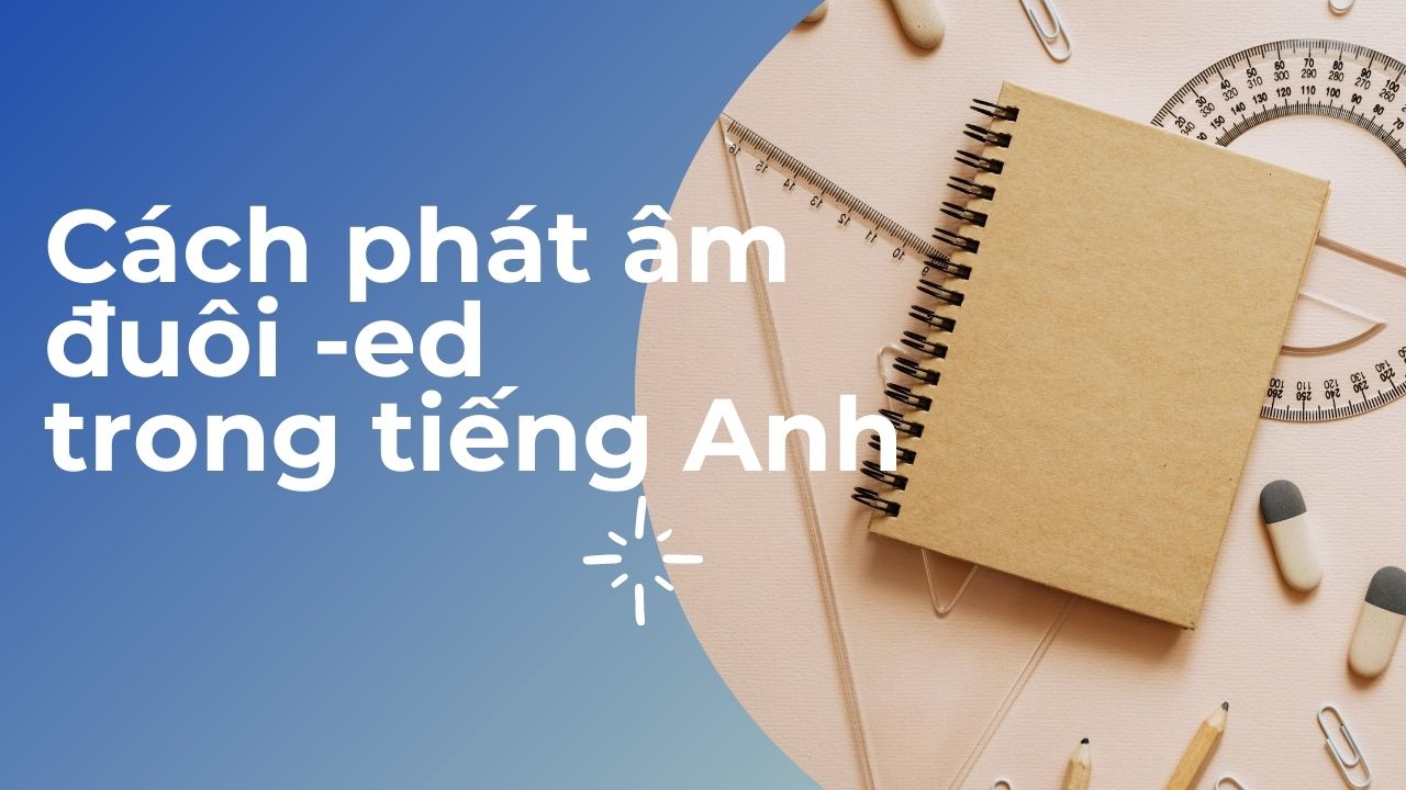 Bài tập phát âm ed trong tiếng Anh giúp bạn thực hành
