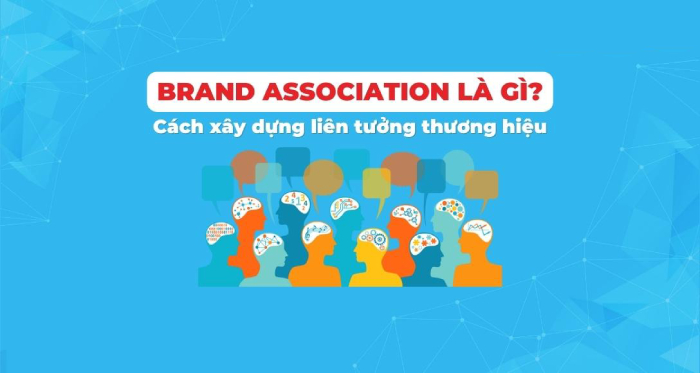 Brand Association là gì? Hướng dẫn cách xây dựng Brand Association hiệu quả hình 1 brand-association-la-gi-huong-dan-cach-xay-dung-brand-association-hieu-qua-hinh-1.jpg