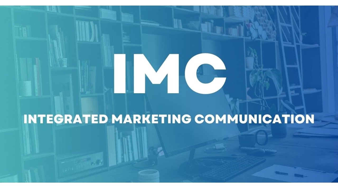 IMC là gì? Tìm hiểu về các công cụ truyền thông Marketing tích hợp