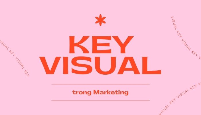 Key Visual là gì? Tầm quan trọng Key Visual trong Marketing hình ảnh 1 key-visual-la-gi-nhung-anh-huong-key-visual-trong-marketing-hinh-anh-1.jpg