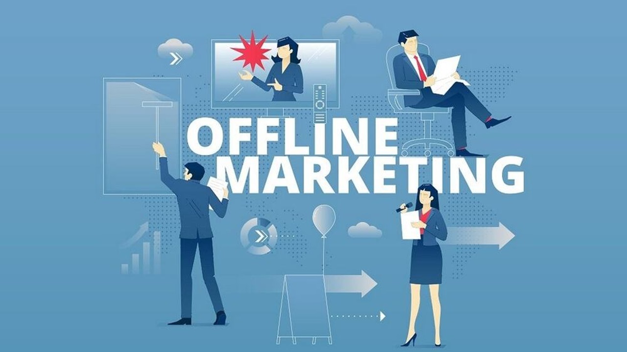 Marketing Offline gồm những gì? Phương thức Marketing Offline nào là hiệu quả?