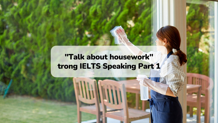 Các câu hỏi phổ biến về chủ đề "talk about housework" trong IELTS Speaking Part 1 hình 1 cac-cau-hoi-pho-bien-ve-chu-de-talk-about-housework-trong-ielts-speaking-part-1-hinh-1.jpg