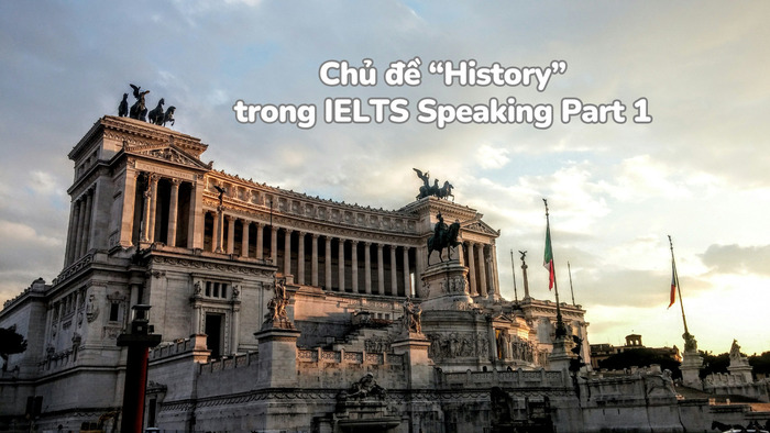 Các chiến lược giúp bạn thành công với History Speaking Part 1 trong IELTS hình 3 cac-chien-luoc-giup-ban-thanh-cong-voi-history-speaking-part-1-trong-ielts-hinh-3.jpg