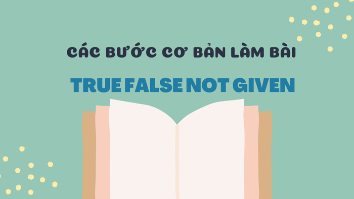 Cách làm True False Not Given hiệu quả nhất cho bài Reading IELTS hình 2 cach-lam-true-false-not-given-hieu-qua-nhat-cho-bai-reading-ielts-hinh-2.jpg