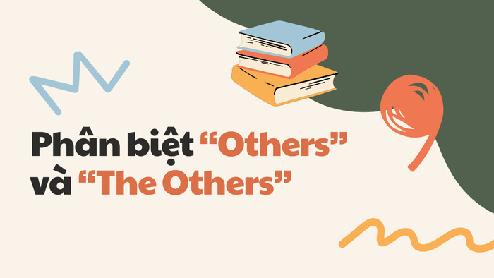 Cách phân biệt “Others” và “The Others” đơn giản, dễ nhớ cho người học tiếng Anh hình 1 cach-phan-biet-others-va-the-others-don-gian-de-nho-cho-nguoi-hoc-tieng-anh-hinh-1.jpg