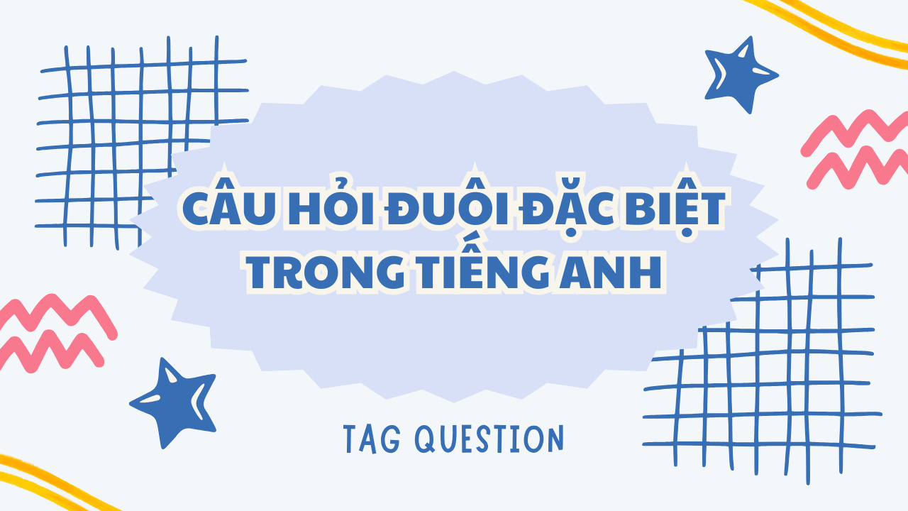 Khám phá các loại câu hỏi đuôi đặc biệt trong tiếng Anh