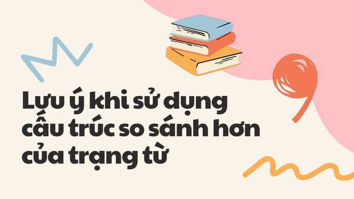 Khám phá cấu trúc so sánh hơn của trạng từ trong tiếng Anh hình 3 kham-pha-cau-truc-so-sanh-hon-cua-trang-tu-trong-tieng-anh-hinh-3.jpg