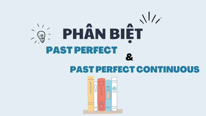 Phân biệt Past Perfect và Past Perfect Continuous: Những điểm khác biệt quan trọng hình 1 phan-biet-past-perfect-va-past-perfect-continuous-nhung-diem-khac-biet-quan-trong-hinh-1.jpg