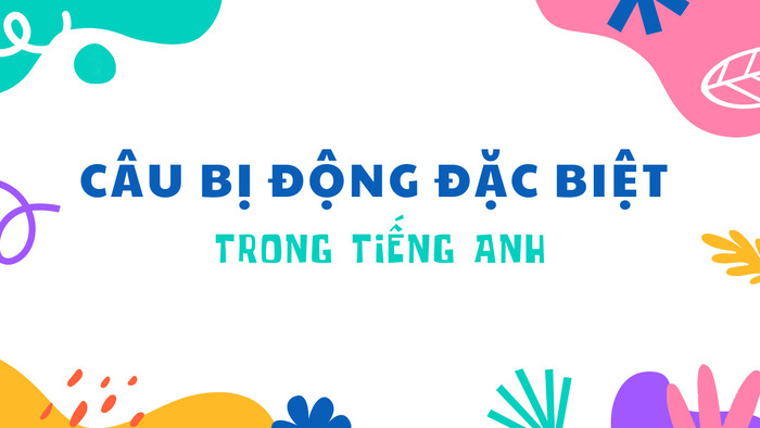 Tổng hợp các dạng câu bị động đặc biệt trong tiếng Anh dễ hiểu nhất hình 2 tong-hop-cac-dang-cau-bi-dong-dac-biet-trong-tieng-anh-de-hieu-nhat-hinh-2.jpg