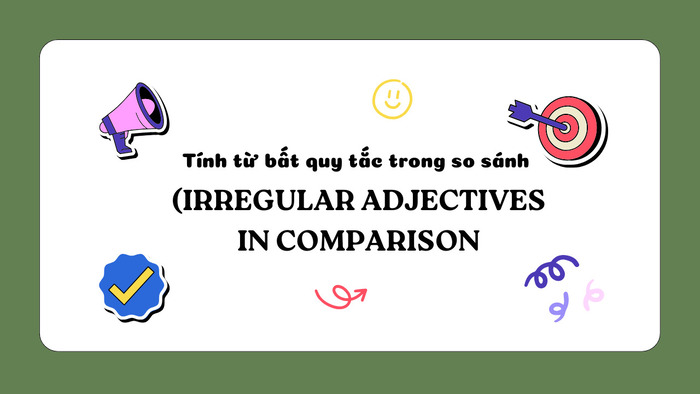 Tổng hợp các tính từ bất quy tắc trong so sánh thường gặp nhất hình 1 tong-hop-cac-tinh-tu-bat-quy-tac-trong-so-sanh-thuong-gap-nhat-hinh-1.jpg