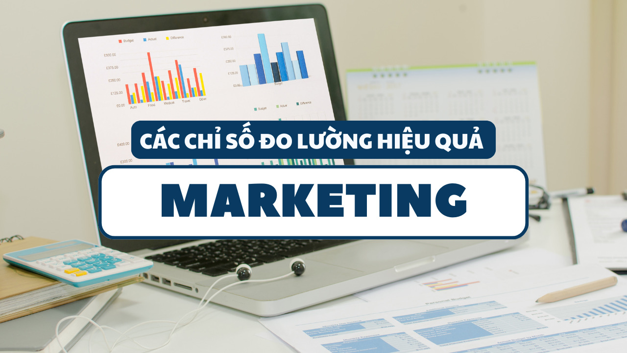 Các chỉ số đo lường hiệu quả Marketing giúp tối ưu chiến lược kinh doanh
