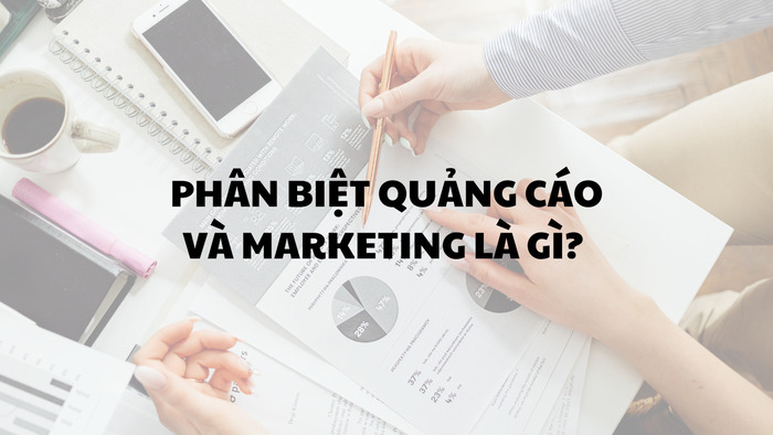 Quảng cáo và Marketing là gì? Cách phân biệt và tận dụng đúng cách hình 1 quang-cao-va-marketing-la-gi-cach-phan-biet-va-tan-dung-dung-cach-hinh-1.jpg