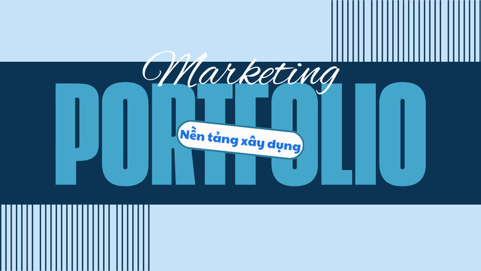 Nền tảng xây dựng Portfolio Marketing chuyên nghiệp