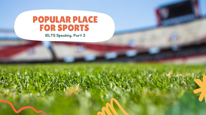 Bí quyết đạt band cao với chủ đề "Popular place for sports Part hình 2 bi-quyet-dat-band-cao-voi-chu-de-popular-place-for-sports-part-2-hinh-2.jpg