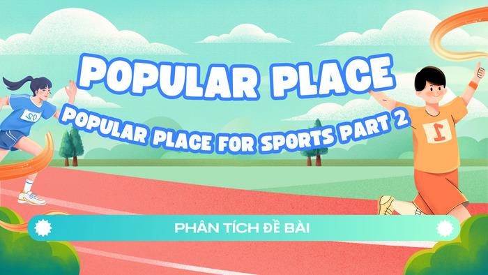 Bí quyết đạt band cao với chủ đề "Popular place for sports Part 2" hình 3 bi-quyet-dat-band-cao-voi-chu-de-popular-place-for-sports-part-2-hinh-3.jpg