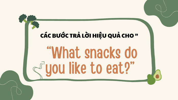 Bí quyết ghi điểm khi trả lời “What snacks do you like to eat?” trong IELTS hình 2 bi-quyet-ghi-diem-khi-tra-loi-what-snacks-do-you-like-to-eat-trong-ielts-hinh-2.jpg