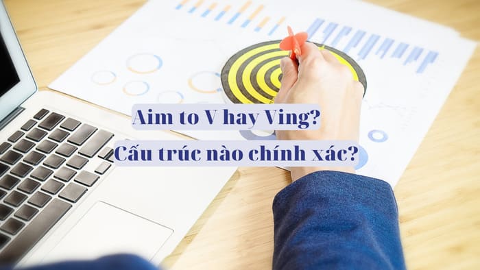 Sử dụng "Aim to V hay Ving?" – Cách dùng đúng và mẹo ghi nhớ hiệu quả hình 1 su-dung-aim-to-v-hay-ving-cach-dung-dung-va-meo-ghi-nho-hieu-qua-hinh-1.jpg