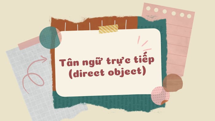Tân ngữ trực tiếp là gì? Cách nhận biết và sử dụng trong tiếng Anh hình 1 tan-ngu-truc-tiep-la-gi-cach-nhan-biet-va-su-dung-trong-tieng-anh-hinh-1.jpg