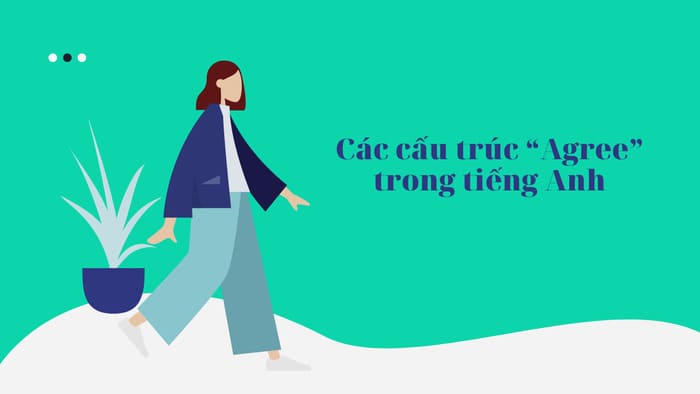 Tìm hiểu Agree to V hay Ving? Câu trả lời đúng cho người học tiếng Anh hình 2 tim-hieu-agree-to-v-hay-ving-cau-tra-loi-dung-cho-nguoi-hoc-tieng-anh-hinh-2.jpg