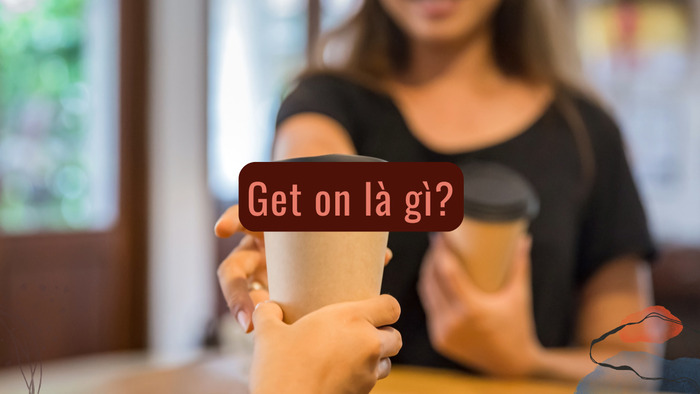 Tìm hiểu cụm từ “Get on là gì” – Đơn giản mà dễ nhầm lẫn! hình 2 tim-hieu-cum-tu-get-on-la-gi-don-gian-ma-de-nham-lan-hinh-2.jpg