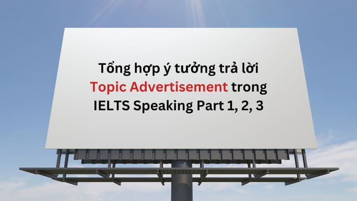 Tổng hợp ý tưởng trả lời Topic Advertisement trong IELTS Speaking Part 1, 2, 3 hình 1 tong-hop-y-tuong-tra-loi-topic-advertisement-trong-ielts-speaking-part-1-2-3-hinh-1.jpg