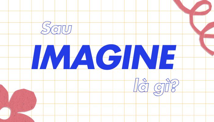 Imagine to V hay Ving? Cấu trúc và cách dùng đúng hình ảnh 1 Imagine-to-V-hay-Ving-cau-truc-va-cach-dung-dung-hinh-anh-1.jpg