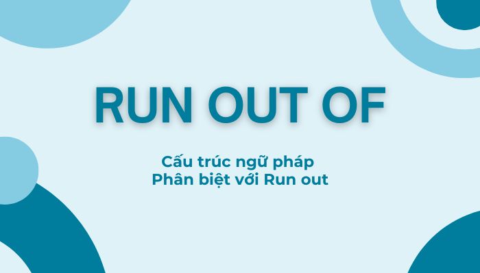 Run out of là gì? Cấu trúc và phân biệt với Run out hình ảnh 1 Run-out-of-la-gi-cau-truc-va-phan-biet-voi-run-out-hinh-anh-1.jpg