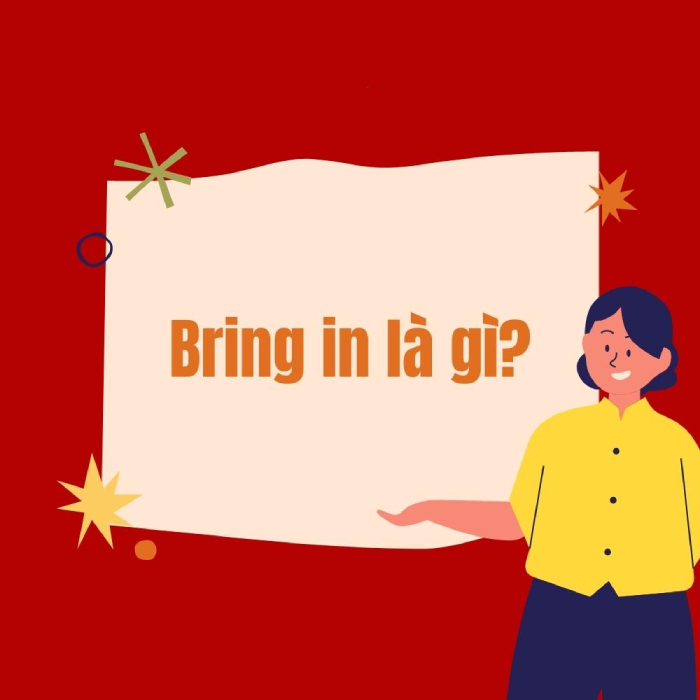 Bring in là gì? Cách dùng và lưu ý khi sử dụng cấu trúc Bring in hình 2 bring-in-la-gi-cach-dung-va-luu-y-khi-su-dung-cau-truc-bring-in-hinh-2.jpg