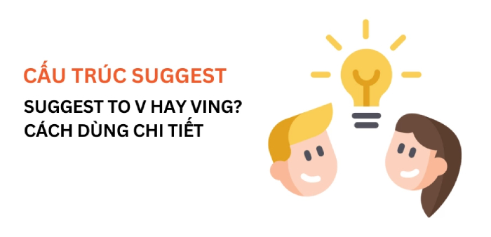 Cấu trúc suggest là gì? Suggest to V hay Ving? Cách dùng chi tiết hình 1 cau-truc-suggest-la-gi-suggest-to-v-hay-ving-cach-dung-chi-tiet-hinh-1.jpg